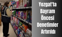 Yozgat'ta Bayram Öncesi Denetimler Artırıldı
