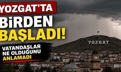 Yozgat'ta Birden Başladı: Vatandaşlar Ne Olduğunu Anlamadı