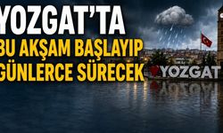 Yozgat’ta Bu Akşam Başlayıp Günlerce Sürecek