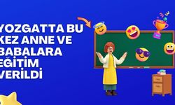 Yozgat'ta Bu Kez Anne ve Babalara Eğitim Verildi