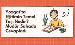 Yozgat'ta Eğitimin Temel Taşı Nedir? Müdür Sahada Cevapladı