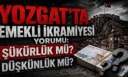Yozgat'ta Emekli İkramiyesi Yorumu: Şükürlük Mü Düşkünlük Mü