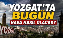 Yozgat'ta Bugün Hava Nasıl Olacak?