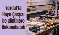 Yozgat'ta Hayır Çarşısı ile Gönüllere Dokunulacak