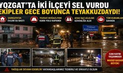 Yozgat’ta İki İlçeyi Sel Vurdu, Ekipler Gece Boyunca Teyakkuzdaydı!