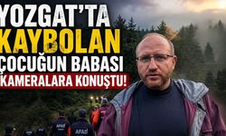 Yozgat'ta Kaybolan Çocuğun Babası Kameralara Konuştu!