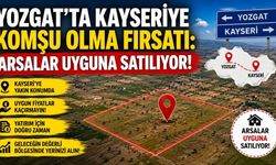 Yozgat'tan Kayseriye Komuşu Olma Fırsatı: Arsalar Uyguna Satılıyor!