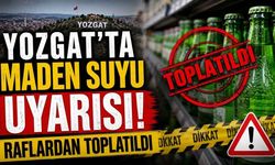Yozgat’ta Maden Suyu Uyarısı! Raflardan Toplatılıyor