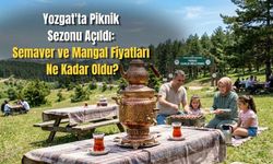 Yozgat'ta Piknik Sezonu Açıldı: Semaver ve Mangal Fiyatları Ne Kadar Oldu?