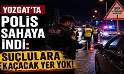 Yozgat'ta Polis Sahaya İndi: Suçlulara Kaçacak Yer Yok!