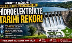 Yozgat’ta yağışlar enerji üretimine katkı sağladı: Hidroelektrikte tarihi rekor