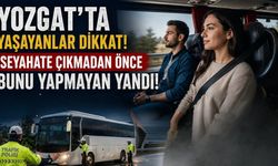 Yozgat'ta Seyahate Çıkmadan Önce Bunu Yapmayan Yandı!
