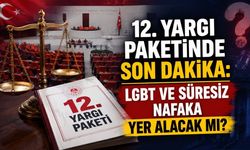 12. Yargı Paketinde Son Dakika: LGBT ve Süresiz Nafaka Yer Alacak mı?