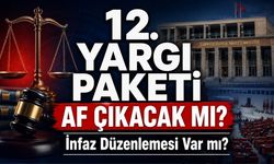 12. Yargı Paketinde Son Durum: Af Çıkacak mı, İnfaz Düzenlemesi Var mı?