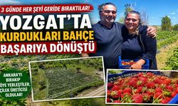 3 Günde Her Şeyi Geride Bıraktılar: Yozgat'ta Kurdukları Bahçe Başarıya Dönüştü