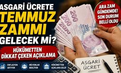 Asgari Ücrete Temmuz Zammı Gelecek mi? Hükümetten Dikkat Çeken Açıklama