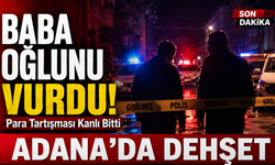 Adana'da Baba, Para Tartışmasında Oğlunu Vurdu