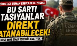 Binlerce Uzman Erbaş Bekliyordu! Bu Şartı Taşıyanlar Direkt Atanabilecek