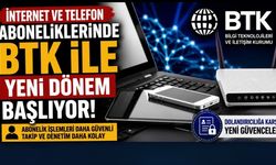 İnternet ve Telefon Aboneliklerinde BTK ile Yeni Dönem Başlıyor