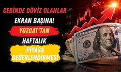 Cebinde Döviz Olanlar Ekran Başına! Yozgat’tan Haftalık Piyasa Değerlendirmesi