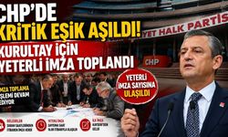 CHP'de Kritik Eşik Aşıldı! Kurultay İçin Yeterli İmza Toplandı