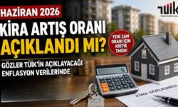 Haziran 2026 Kira Artış Oranı Açıklandı mı? Gözler TÜİK'in Açıklayacağı Enflasyon Verilerinde