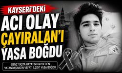 Kayseri’deki Acı Olay Çayıralan’ı Yasa Boğdu