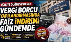 Maliye düğmeye bastı! Vergi Borcu Yapılandırmasında Faiz İndirimi Gündemde