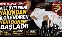 Miras kalanlar dikkat: Aile üyelerini yakından ilgilendiren yeni dönem başladı