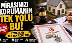 Mirasınızı Korumanın Tek Yolu Bu! Uzmanlar Tek Tek Açıkladı