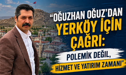 Oğuzhan Oğuz’dan Yerköy İçin Çağrı: “Polemik Değil, Hizmet ve Yatırım Zamanı”
