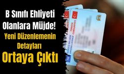 B Sınıfı Ehliyeti Olanlara Müjde! Yeni Düzenlemenin Detayları Ortaya Çıktı