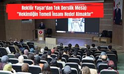 Rektör Yaşar'dan Tek Derslik Mesaj: "Hekimliğin Temeli İnsanı Hedef Almaktır"
