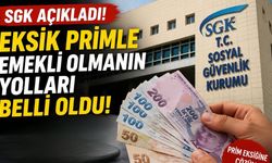 SGK Açıkladı! Eksik Primle Emekli Olmanın Yolları Belli Oldu