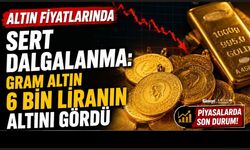 Altın Fiyatlarında Sert Dalgalanma: Gram Altın 6 Bin Liranın Altını Gördü