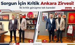 Sorgun İçin Kritik Ankara Zirvesi!