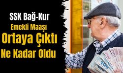 SSK Bağ-Kur Emekli Maaşı Ne Kadar Oldu 2026 Son Dakika