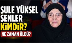 Şule Yüksel Şenler Kimdir? Ne Zaman Öldü?