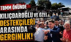 TBMM önünde Kılıçdaroğlu ve Özel destekçileri arasında gerginlik