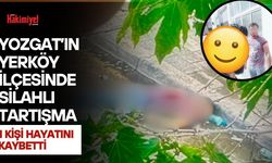 Yozgat’ın Yerköy İlçesinde Silahlı Tartışma: 1 Kişi Hayatını Kaybetti