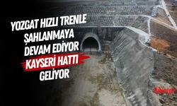 Yozgat Hızlı Trenle Şahlanmaya Devam Ediyor