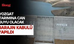 Yozgat Tarımına Can Suyu Olacak Barajın Kabulü Yapıldı