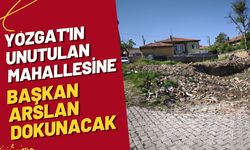 Yozgat'ın Unutulan Mahallesine Başkan Arslan Dokunacak