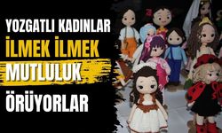 Yozgatlı Kadınlar İlmek İlmek Mutluluk Örüyorlar