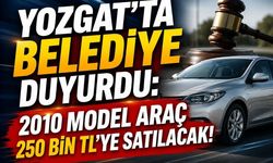 Yozgat'ta Belediye Duyurdu: 2010 Model Araç 250 bin TL'ye Satılacak!