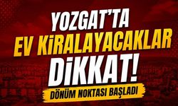 Yozgat’ta Ev Kiralayacaklar Dikkat! Dönüm Noktası Başladı