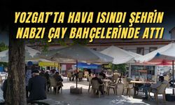 Yozgat’ta Hava Isındı Şehrin Nabzı Çay Bahçelerinde Attı