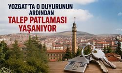 Yozgat’ta O Duyurunun Ardından Talep Patlaması Yaşanıyor