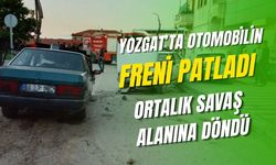 Yozgat'ta Otomobilin Freni Patladı: Ortalık Savaş Alanına Döndü