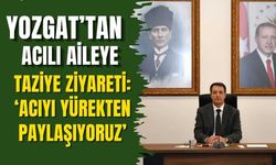 Yozgat’tan Acılı Aileye Taziye Ziyareti: ‘Acıyı Yürekten Paylaşıyoruz’